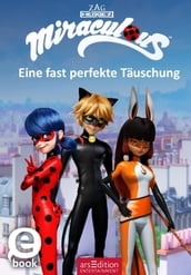 Miraculous Eine fast perfekte Täuschung (Miraculous 7)