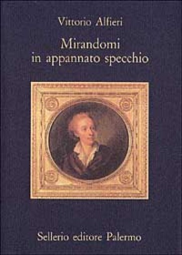 Mirandomi in appannato specchio - Vittorio Alfieri