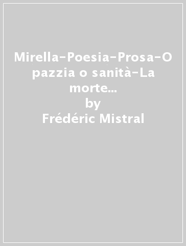 Mirella-Poesia-Prosa-O pazzia o sanità-La morte sulle labbra. Nobel 1904 - Frédéric Mistral - José de Echegaray