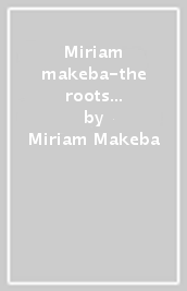 Miriam makeba-the roots of miriam makeba