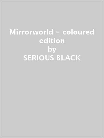 Mirrorworld - coloured edition - SERIOUS BLACK