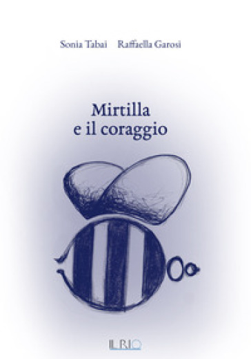 Mirtilla e il coraggio - Sonia Tabai - Raffaella Garosi