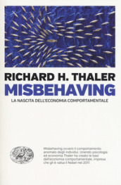 Misbehaving. La nascita dell economia comportamentale
