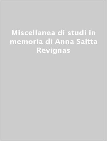 Miscellanea di studi in memoria di Anna Saitta Revignas