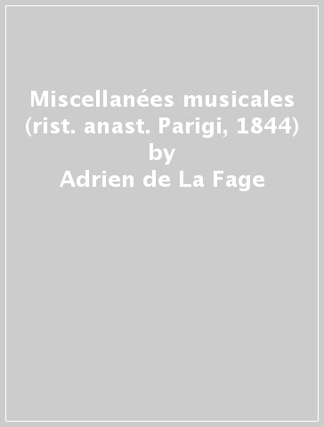 Miscellanées musicales (rist. anast. Parigi, 1844) - Adrien de La Fage