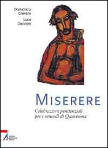 Miserere. Celebrazioni penitenziali per i venerdì di Quaresima - Domenico Cravero - Luca Gazzoni