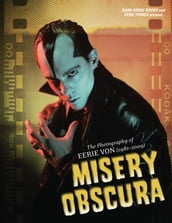 Misery Obscura: The Photography of Eerie Von (1981-2009)