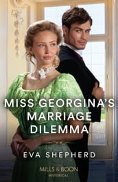 Miss Georgina s Marriage Dilemma (Rebellious Young Ladies, Book 3) (Mills & Boon Historical)
