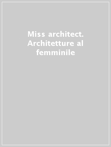 Miss architect. Architetture al femminile
