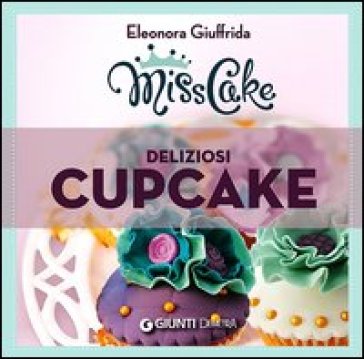 Miss cake. Deliziosi cupcake - Eleonora Giuffrida