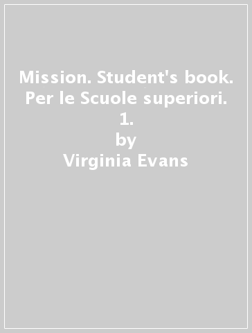 Mission. Student's book. Per le Scuole superiori. 1. - Virginia Evans