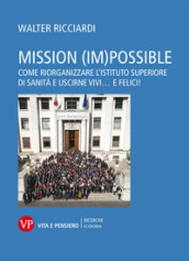 Mission (im)possible. Come riorganizzare l Istituto Superiore di Sanità e uscirne vivi... e felici!