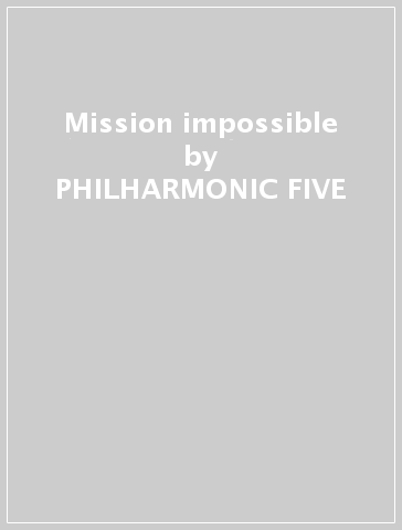 Mission impossible - PHILHARMONIC FIVE