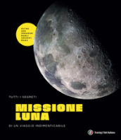 Missione Luna. Tutti i segreti di un viaggio indimenticabile