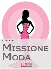 Missione Moda. Come Accettare i Propri Difetti Fisici e Sentirsi Irresistibili grazie a Look, Make-Up e Accessori. (Ebook Italiano - Anteprima Gratis)