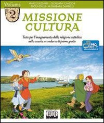 Missione cultura. Testo per l'insegnamento della religione cattolica. Per la Scuola media. 2. - Dalli Paola - Giordana Cavicchi - Marco Bizzarri