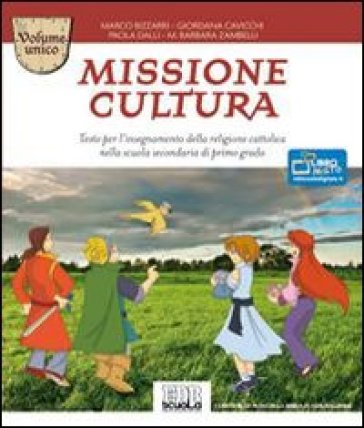 Missione cultura. Volume unico. Testo per l'insegnamento della religione cattolica. Per la Scuola media - Marco Bizzarri - Giordana Cavicchi - Dalli Paola