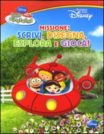 Missione: scrivi, disegna, esplora e gioca. Little Einsteins