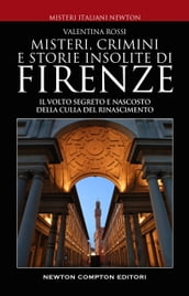 Misteri, crimini e storie insolite di Firenze