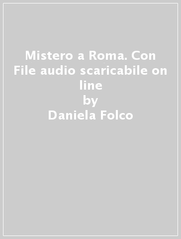 Mistero a Roma. Con File audio scaricabile on line - Daniela Folco