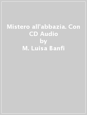 Mistero all'abbazia. Con CD Audio - M. Luisa Banfi - Simona Gavelli