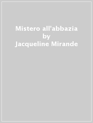 Mistero all'abbazia - Jacqueline Mirande