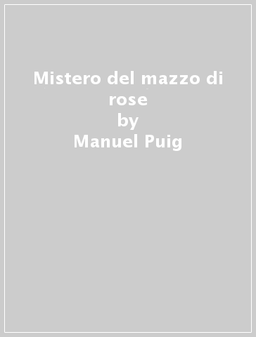 Mistero del mazzo di rose - Manuel Puig