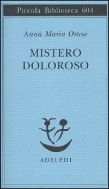 Mistero doloroso - Anna Maria Ortese