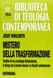 Mistero della trasformazione. Tentativo di una escatologia tridimensionale, in dialogo con il pensiero ebraico e la filosofia contemporanea