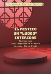 Il Mistico: un «luogo» interiore. Riflessioni sull esperienza mistica secondo Edith Stein