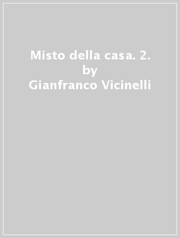 Misto della casa. 2. - Gianfranco Vicinelli