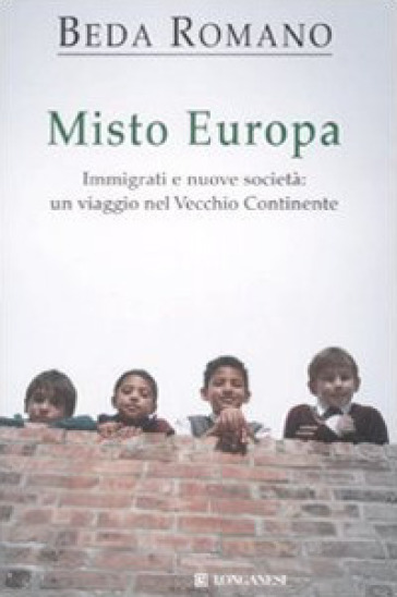 Misto europa. Immigrati e nuove società: un viaggio nel Vecchio Continente - Beda Romano