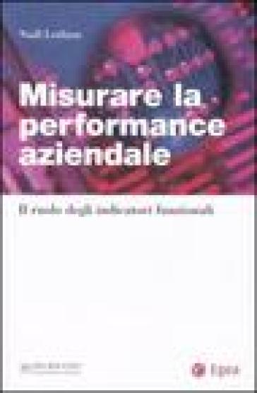 Misurare la performance aziendale. Il ruolo degli indicatori funzionali - Niall Lothian