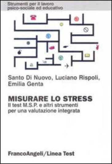 Misurare lo stress. Il test MSP e altri strumenti per una valutazione integrata - Santo Di Nuovo - Luciano Rispoli - Emilia Genta