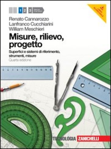 Misure, rilievo, progetto. Con espansione online. Per gli Ist. tecnici per geometri. 1.Superfici e sistemi di riferimento, strumenti, misure - Renato Cannarozzo - Lanfranco Cucchiarini - William Meschieri