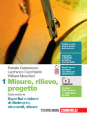 Misure, rilievo, progetto. Per le Scuole superiori. Con e-book. Con espansione online. Vol. 1: Superfici e sistemi di riferimento, strumenti, misure