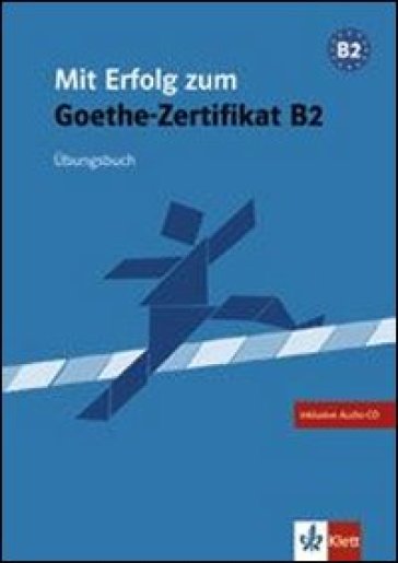 Mit Erfolg zum Goethe-Zertifikat B2. Übungsbuch. Per le Scuole superiori. Con CD Audio