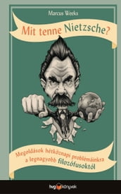 Mit tenne Nietzsche? Megoldások hétköznapi problémáinkra a legnagyobb filozófusoktól