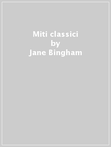 Miti classici - Jane Bingham