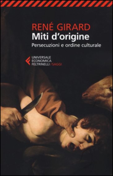 Miti d'origine. Persecuzioni e ordine culturale - René Girard