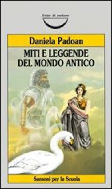 Miti e leggende del mondo antico - Daniela Padoan