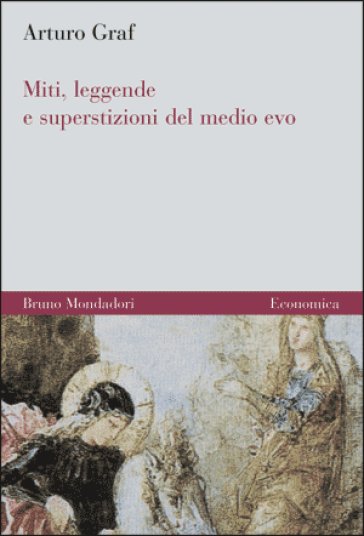 Miti, leggende e superstizioni del Medio Evo - Arturo Graf