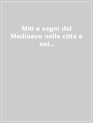 Miti e segni del Medioevo nelle città e nel territorio. Dal mito bolognese di re Enzo ai castelli neomedievali in Emilia Romagna