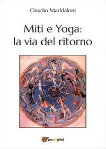 Miti e yoga: la via del ritorno - Claudio Maddaloni