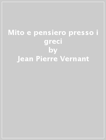 Mito e pensiero presso i greci - Jean-Pierre Vernant