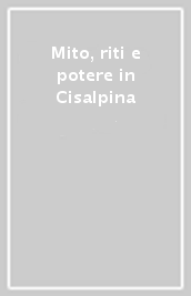 Mito, riti e potere in Cisalpina