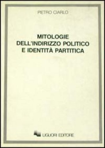 Mitologie dell'indirizzo politico e identità politica - Pietro Ciarlo