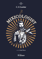 Il Mixicologist. Come miscelare tutte le tipologie di drink elaborati