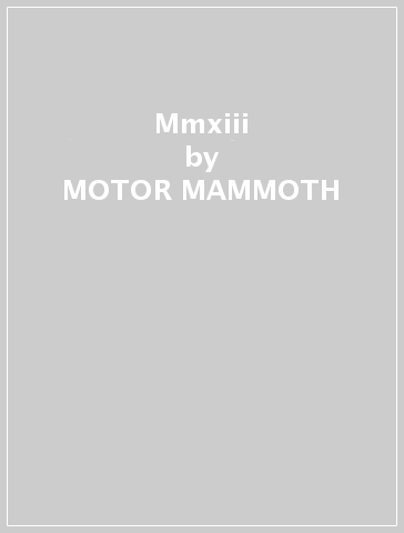 Mmxiii - MOTOR MAMMOTH