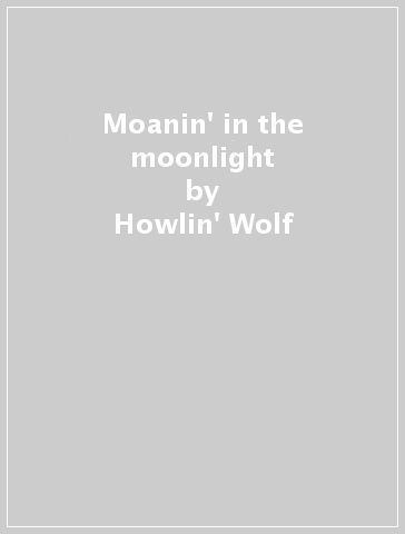 Moanin' in the moonlight - Howlin